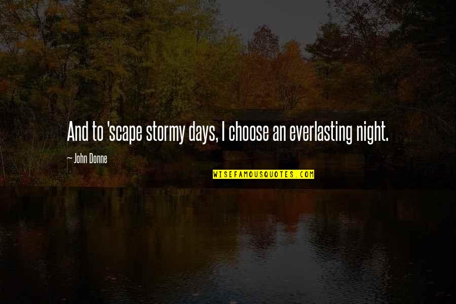 Scape Quotes By John Donne: And to 'scape stormy days, I choose an
