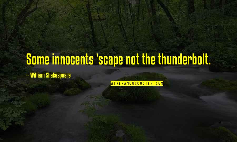 Scape Quotes By William Shakespeare: Some innocents 'scape not the thunderbolt.