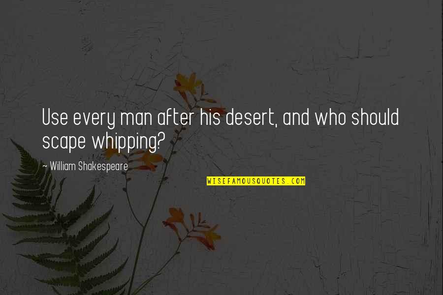 Scape Quotes By William Shakespeare: Use every man after his desert, and who