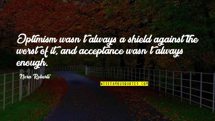 Scapegoat Funny Quotes By Nora Roberts: Optimism wasn't always a shield against the worst Scapegoat Funny Quotes By Nora Roberts: Optimism wasn't always a shield against the worst