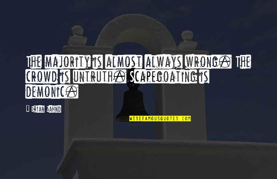 Scapegoat Quotes By Brian Zahnd: The majority is almost always wrong. The crowd