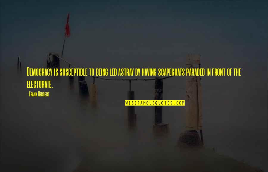 Scapegoat Quotes By Frank Herbert: Democracy is susceptible to being led astray by Scapegoat Quotes By Frank Herbert: Democracy is susceptible to being led astray by