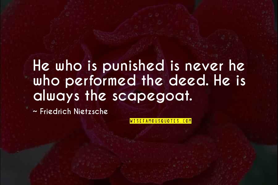 Scapegoat Quotes By Friedrich Nietzsche: He who is punished is never he who Scapegoat Quotes By Friedrich Nietzsche: He who is punished is never he who