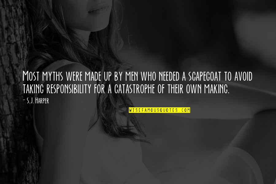 Scapegoat Quotes By S.J. Harper: Most myths were made up by men who Scapegoat Quotes By S.J. Harper: Most myths were made up by men who
