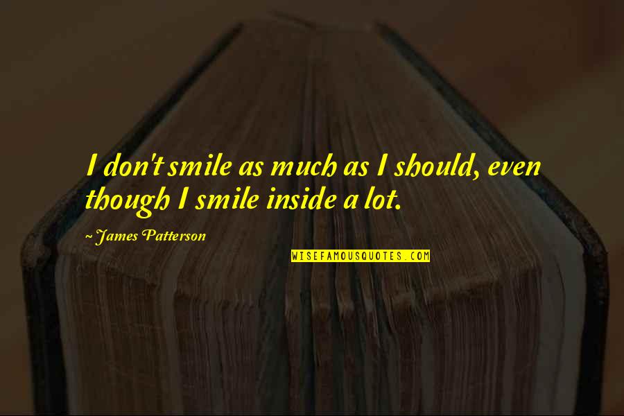 Scapegoating Quotes By James Patterson: I don't smile as much as I should,