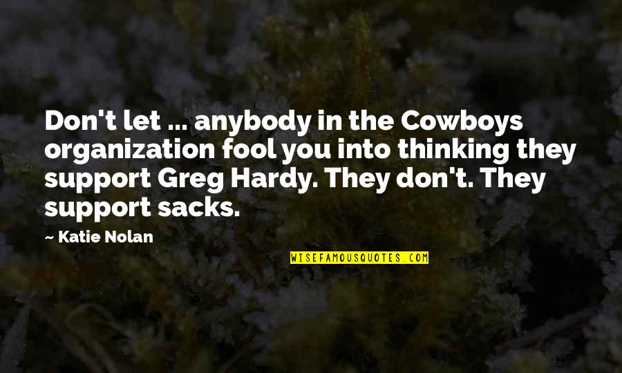 Scapegoating Quotes By Katie Nolan: Don't let ... anybody in the Cowboys organization