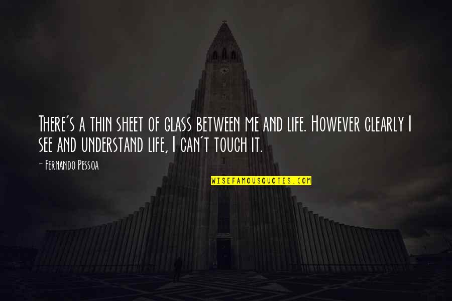 Scapegrace Gin Quotes By Fernando Pessoa: There's a thin sheet of glass between me Scapegrace Gin Quotes By Fernando Pessoa: There's a thin sheet of glass between me
