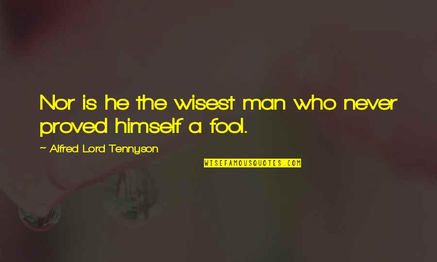 Scapeland Quotes By Alfred Lord Tennyson: Nor is he the wisest man who never