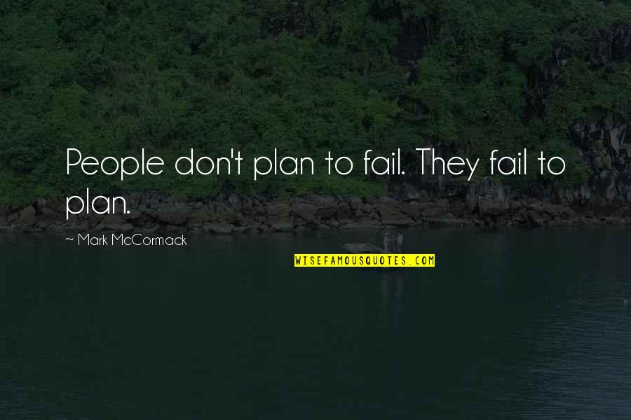 Scapeland Quotes By Mark McCormack: People don't plan to fail. They fail to