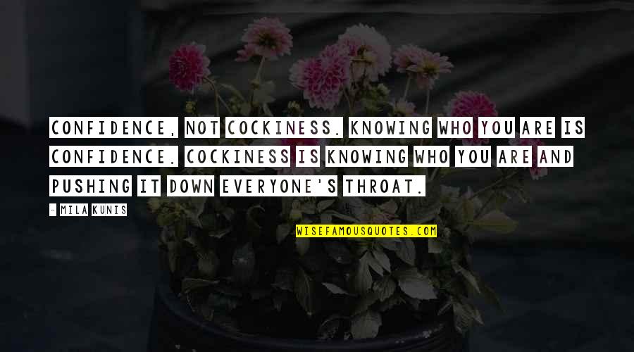 Scaperottas Deli Quotes By Mila Kunis: Confidence, not cockiness. Knowing who you are is