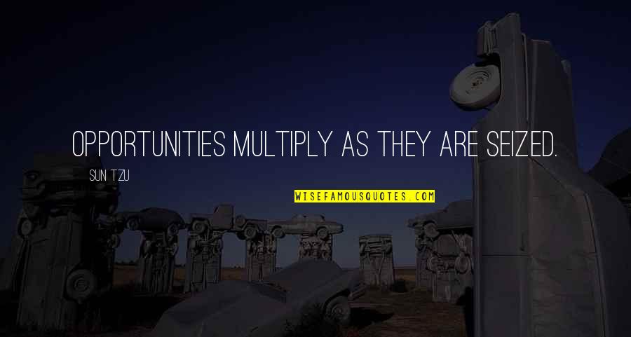 Scaperottas Deli Quotes By Sun Tzu: Opportunities multiply as they are seized.