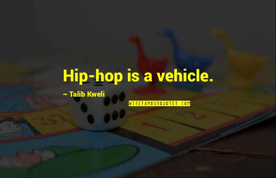 Scaperottas Deli Quotes By Talib Kweli: Hip-hop is a vehicle.
