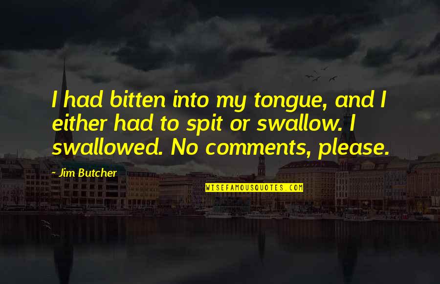 Scapes Quotes By Jim Butcher: I had bitten into my tongue, and I