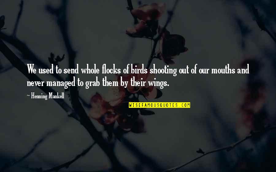 Scaphoid Pain Quotes By Henning Mankell: We used to send whole flocks of birds Scaphoid Pain Quotes By Henning Mankell: We used to send whole flocks of birds