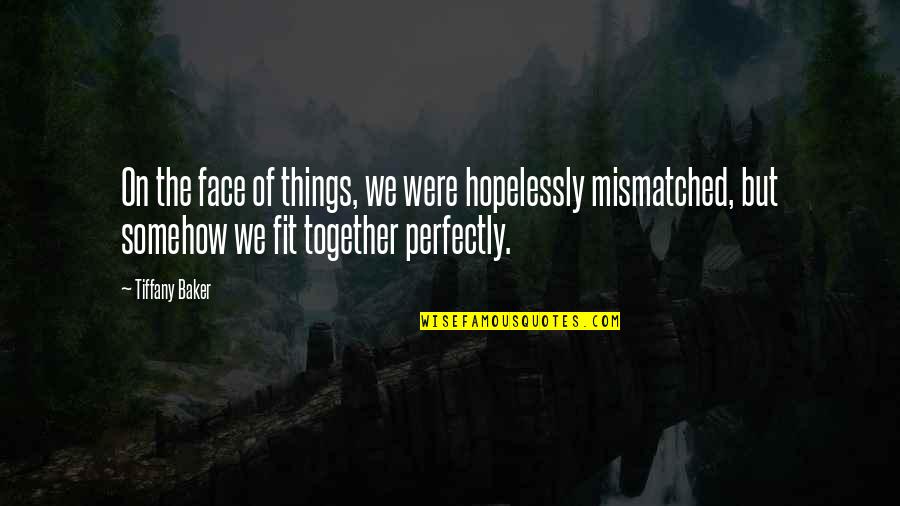 Scapini Quotes By Tiffany Baker: On the face of things, we were hopelessly Scapini Quotes By Tiffany Baker: On the face of things, we were hopelessly