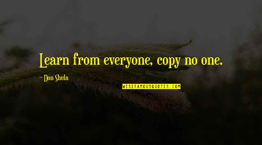 Scapolites Quotes By Don Shula: Learn from everyone, copy no one. Scapolites Quotes By Don Shula: Learn from everyone, copy no one.