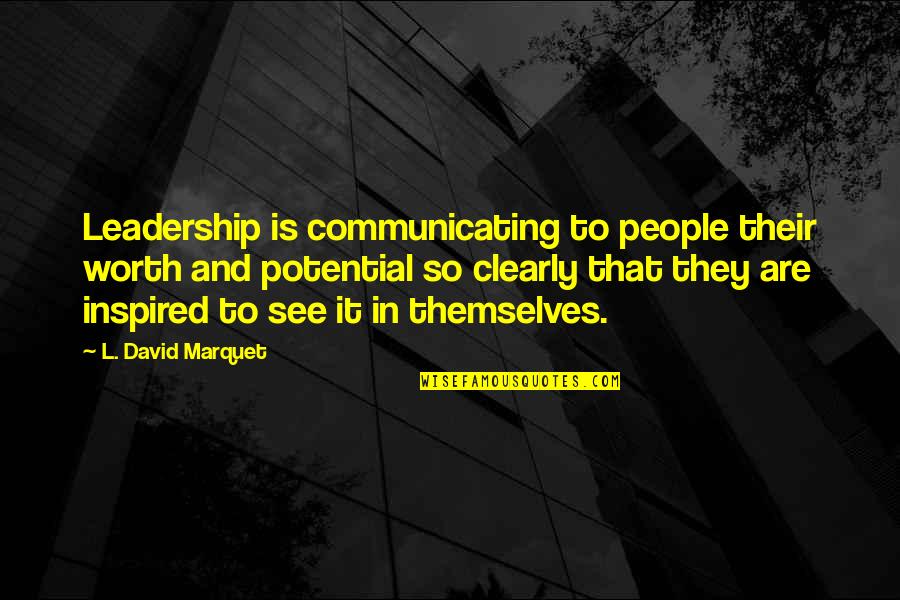 Scappare Quotes By L. David Marquet: Leadership is communicating to people their worth and