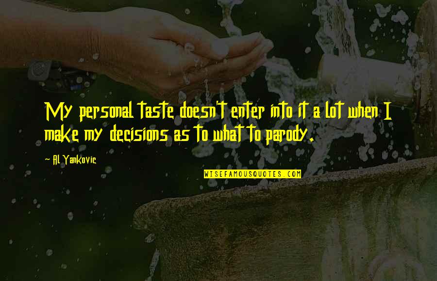 Scapparel Quotes By Al Yankovic: My personal taste doesn't enter into it a