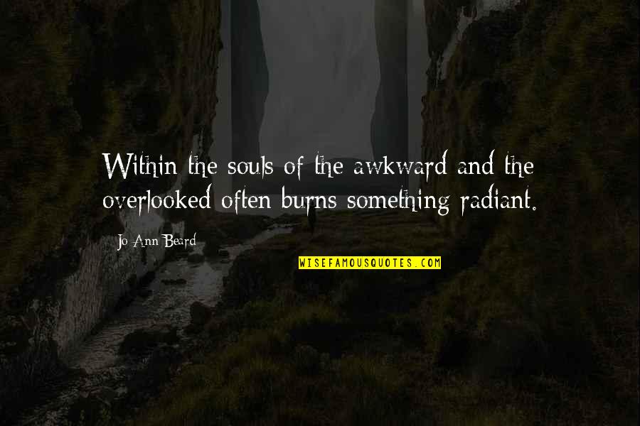 Scapparel Quotes By Jo Ann Beard: Within the souls of the awkward and the
