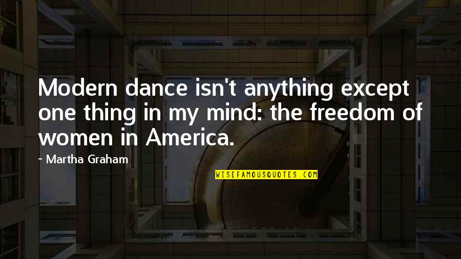 Scappino Ties Quotes By Martha Graham: Modern dance isn't anything except one thing in Scappino Ties Quotes By Martha Graham: Modern dance isn't anything except one thing in