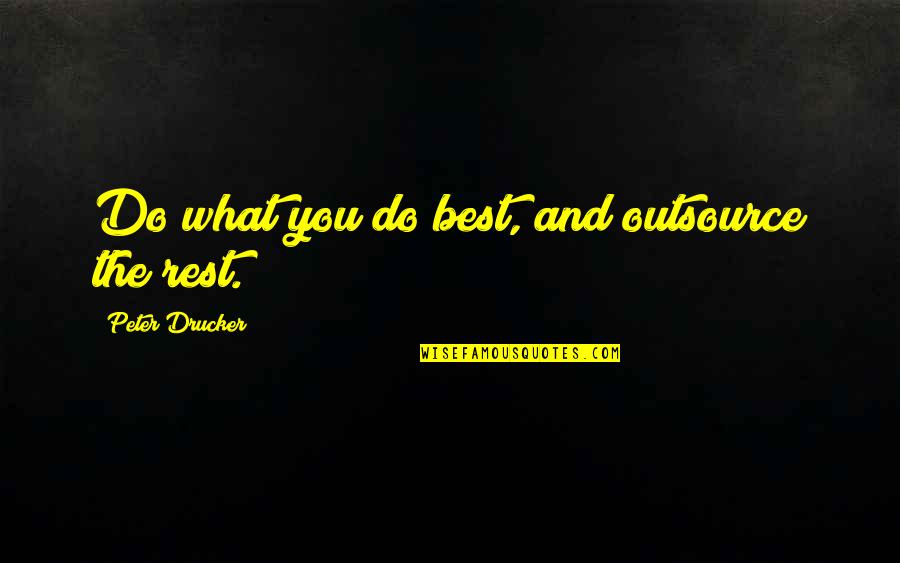 Scappino Ties Quotes By Peter Drucker: Do what you do best, and outsource the Scappino Ties Quotes By Peter Drucker: Do what you do best, and outsource the