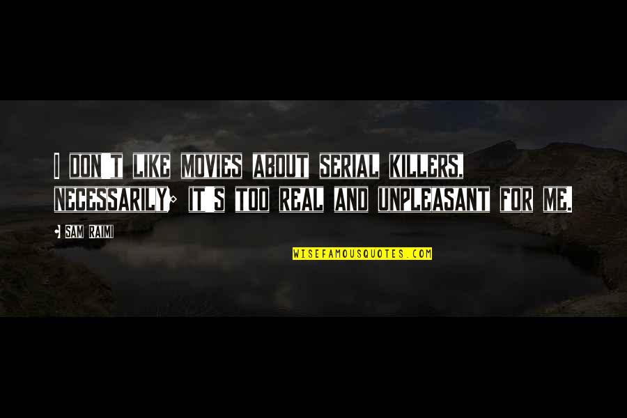 Scappino Ties Quotes By Sam Raimi: I don't like movies about serial killers, necessarily; Scappino Ties Quotes By Sam Raimi: I don't like movies about serial killers, necessarily;