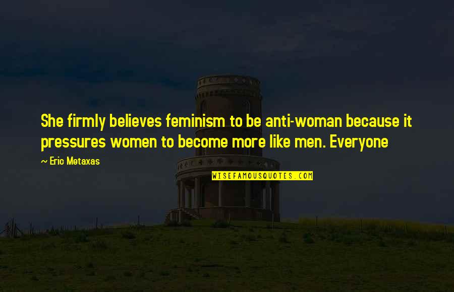 Scapular Catholic Quotes By Eric Metaxas: She firmly believes feminism to be anti-woman because