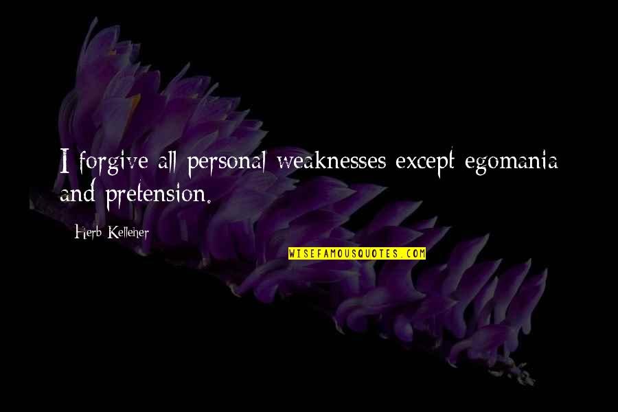 Scapular Catholic Quotes By Herb Kelleher: I forgive all personal weaknesses except egomania and