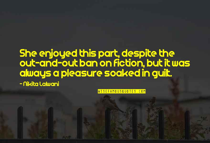 Scapulas In Surgery Quotes By Nikita Lalwani: She enjoyed this part, despite the out-and-out ban Scapulas In Surgery Quotes By Nikita Lalwani: She enjoyed this part, despite the out-and-out ban