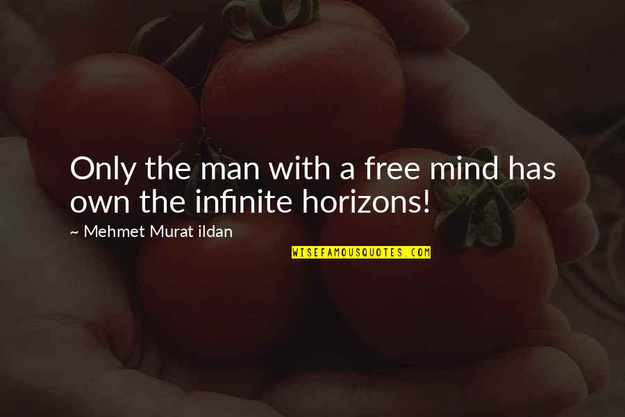 Scapulas Jesus Quotes By Mehmet Murat Ildan: Only the man with a free mind has