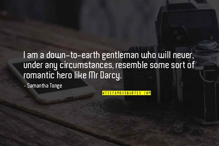 Scar And Hyenas Quotes By Samantha Tonge: I am a down-to-earth gentleman who will never,