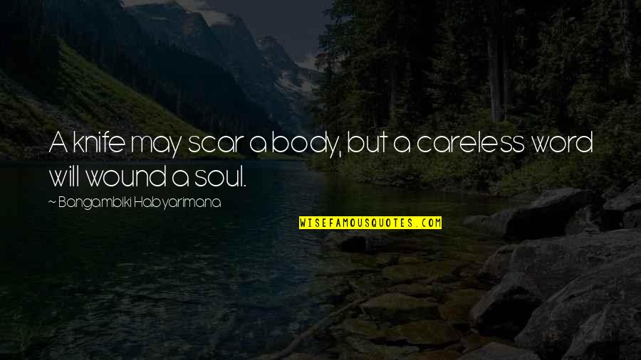 Scar And Wound Quotes By Bangambiki Habyarimana: A knife may scar a body, but a Scar And Wound Quotes By Bangambiki Habyarimana: A knife may scar a body, but a