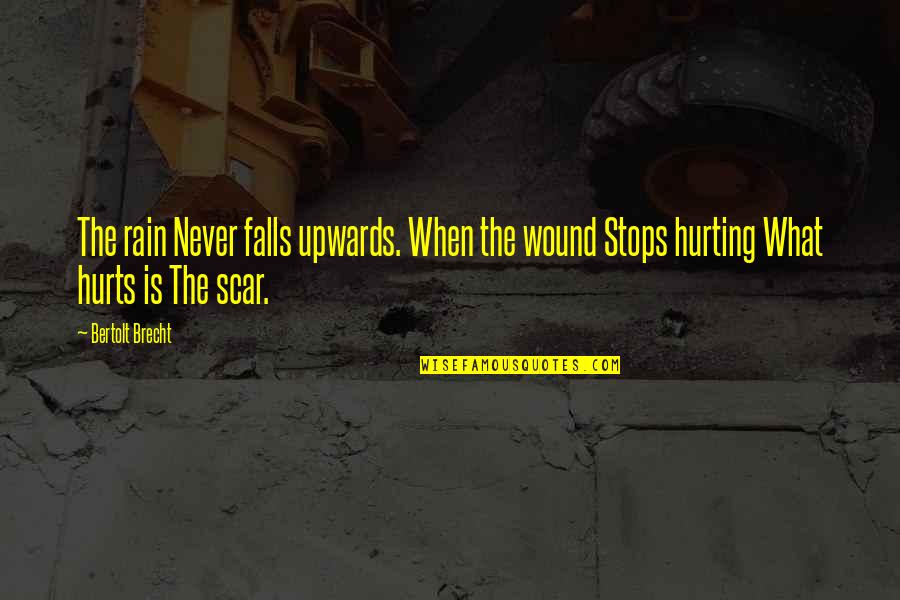 Scar And Wound Quotes By Bertolt Brecht: The rain Never falls upwards. When the wound