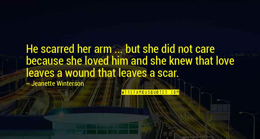 Scar And Wound Quotes By Jeanette Winterson: He scarred her arm ... but she did Scar And Wound Quotes By Jeanette Winterson: He scarred her arm ... but she did