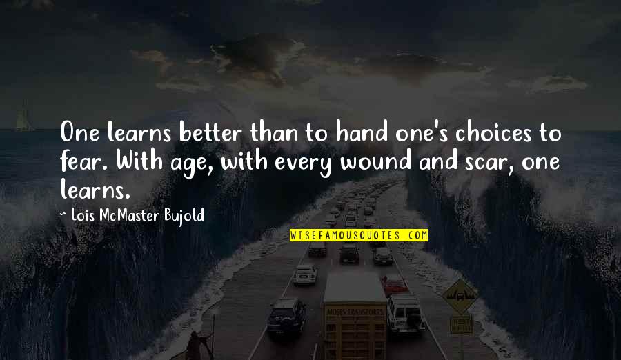 Scar And Wound Quotes By Lois McMaster Bujold: One learns better than to hand one's choices