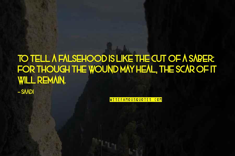 Scar And Wound Quotes By Saadi: To tell a falsehood is like the cut