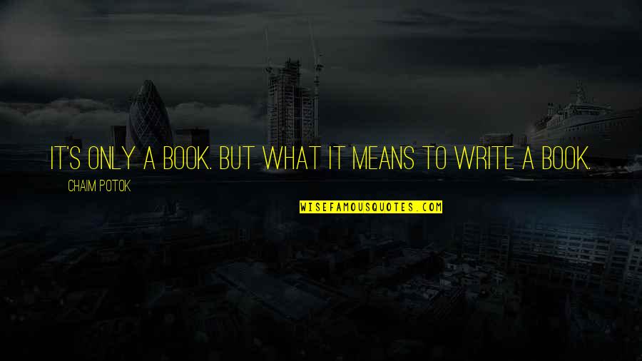 Scar In Lord Of The Flies Quotes By Chaim Potok: It's only a book. But what it means