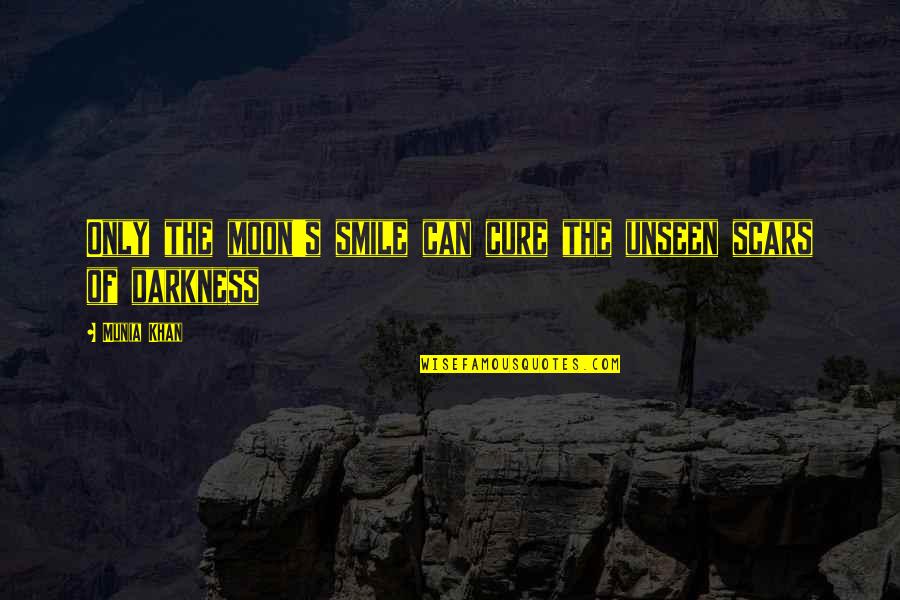 Scar Quotes And Quotes By Munia Khan: Only the moon's smile can cure the unseen