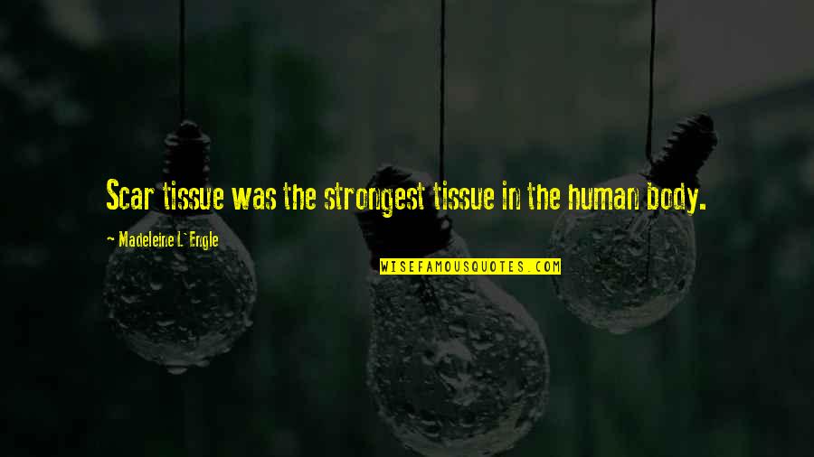 Scar Tissue Quotes By Madeleine L'Engle: Scar tissue was the strongest tissue in the