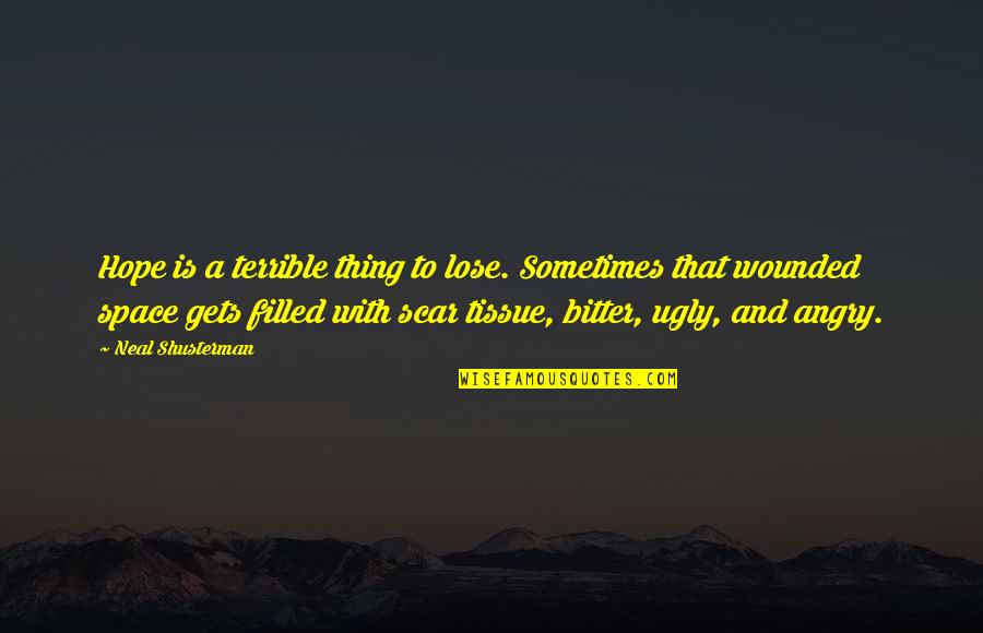 Scar Tissue Quotes By Neal Shusterman: Hope is a terrible thing to lose. Sometimes