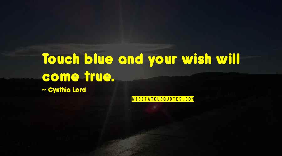 Scaramella Dobbs Quotes By Cynthia Lord: Touch blue and your wish will come true.