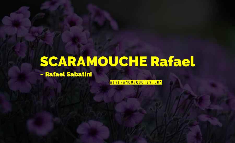 Scaramouche Quotes By Rafael Sabatini: SCARAMOUCHE Rafael