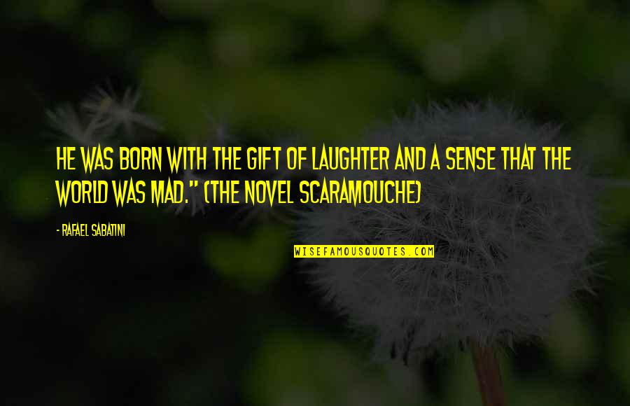 Scaramouche Quotes By Rafael Sabatini: He was born with the gift of laughter