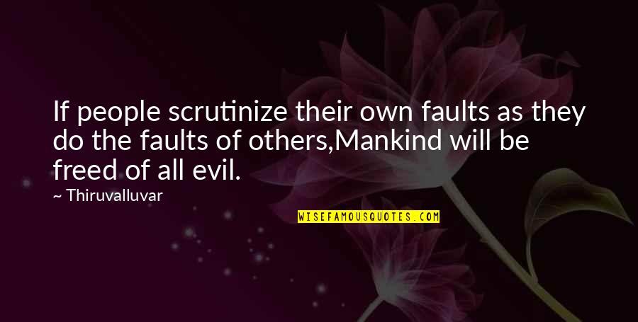 Scaratome Quotes By Thiruvalluvar: If people scrutinize their own faults as they