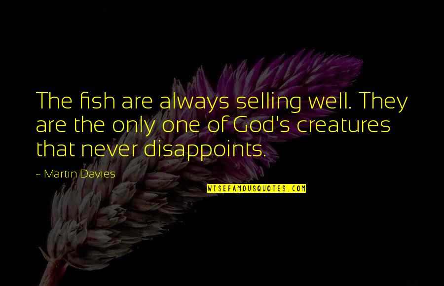 Scaravelli Hammock Quotes By Martin Davies: The fish are always selling well. They are Scaravelli Hammock Quotes By Martin Davies: The fish are always selling well. They are