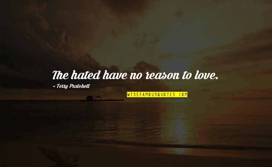 Scaravelli Hammock Quotes By Terry Pratchett: The hated have no reason to love. Scaravelli Hammock Quotes By Terry Pratchett: The hated have no reason to love.