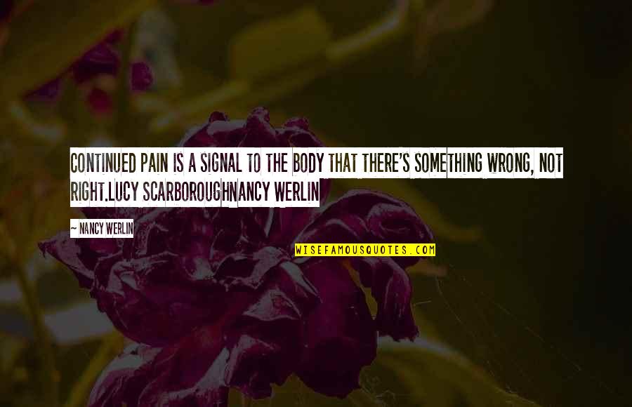 Scarborough Quotes By Nancy Werlin: Continued pain is a signal to the body