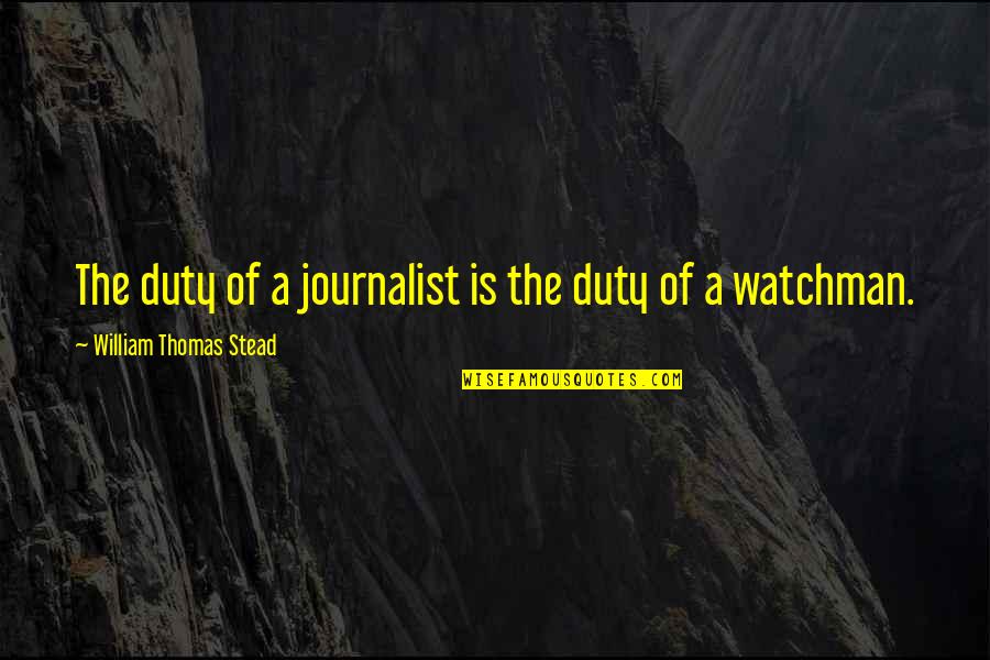 Scarce Def Quotes By William Thomas Stead: The duty of a journalist is the duty