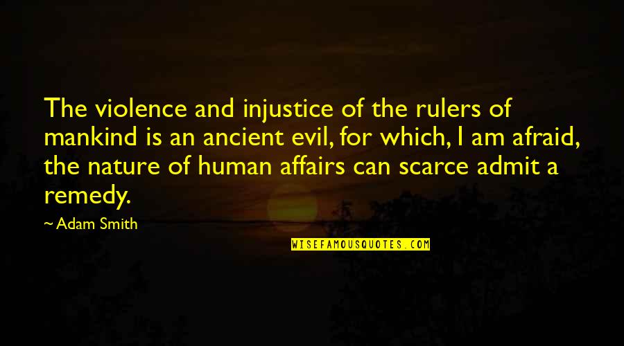 Scarce Quotes By Adam Smith: The violence and injustice of the rulers of