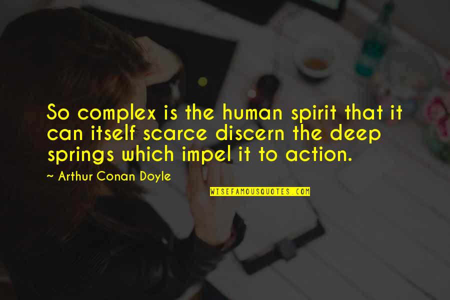 Scarce Quotes By Arthur Conan Doyle: So complex is the human spirit that it